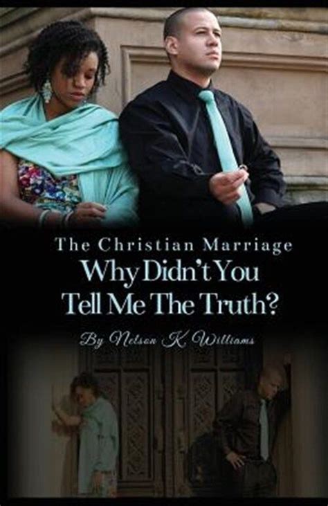 The Christian Marriage Why Didnt You Tell Me The Truth By Williams