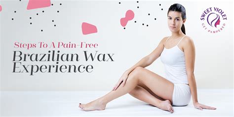 Steps To A Pain-Free Brazilian Wax Experience | Sweet Violet Beauty ...