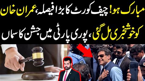 Mubarak Ho Chief Court Ka Bara Faisla Khan K Lye Khushkhabri Agai