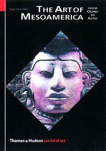 The Art Of Mesoamerica From Olmec To Aztec World Of Art By Mary