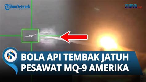 DETIK DETIK Rudal Yaman TEMBAK Jatuh Pesawat MQ 9 Amerika Bola Api