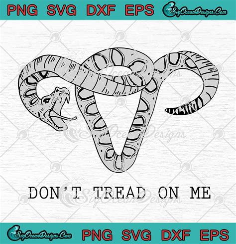 Don T Tread On Me Svg Uterus Snake Svg Feminist Womens Rights Svg