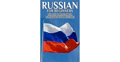 Russian for Beginners: The Best Handbook for Learning to Speak Russian ...