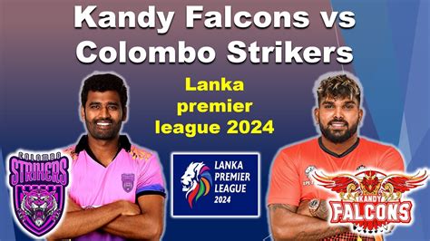 Kandy Falcons Vs Colombo Strikers Match Lanka Premier League