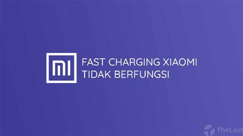 Cara Mudah Mengatasi Fast Charging Xiaomi Tidak Berfungsi