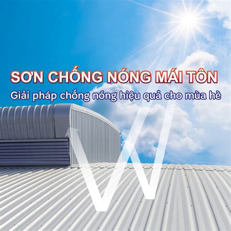 Sơn Chống Nóng Mái Tôn Có Thực Sự Hiệu Quả Và Cách Chọn Sơn Chống Nóng