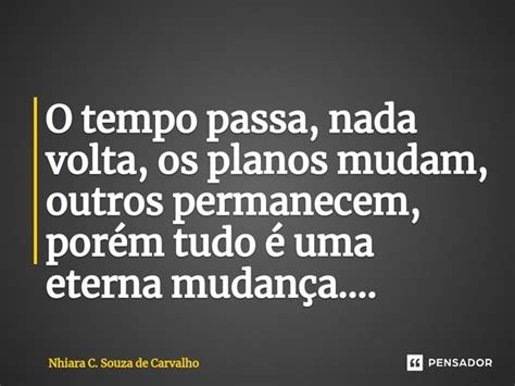 O Tempo Passa Nada Volta Os Planos Nhiara C Souza De Carvalho