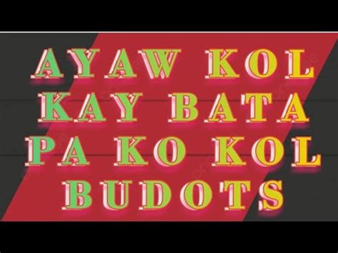 Ayaw Kol Kay Bata Pako Kol Budots Youtube