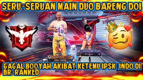 MAIN DUO BARENG DOI GAGAL BOOYAH AKIBAT KETEMU IPSK INDO YouTube