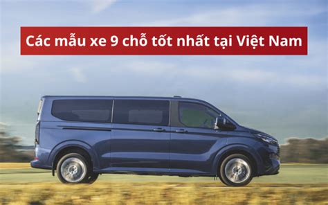 Các Mẫu Xe 9 Chỗ Tốt Nhất Năm 2025 Tại Việt Nam