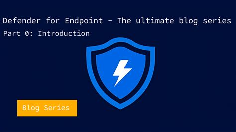 Microsoft Defender For Endpoint The Ultimate Blog Series For Windows Intro P0