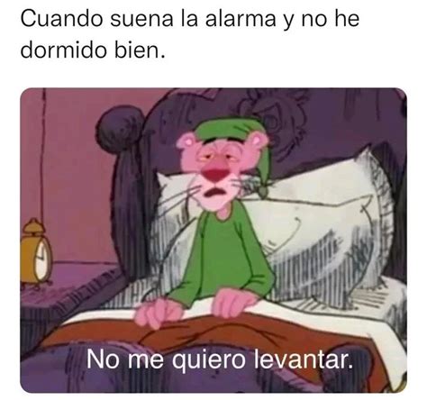 Cuando Suena La Alarma Y No He Dormido Bien No Me Quiero Levantar Memes