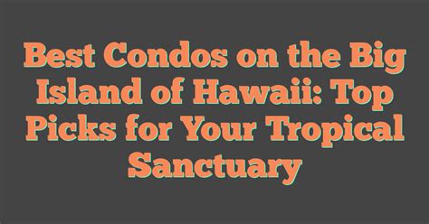 Best Condos On The Big Island Of Hawaii Top Picks For Your Tropical
