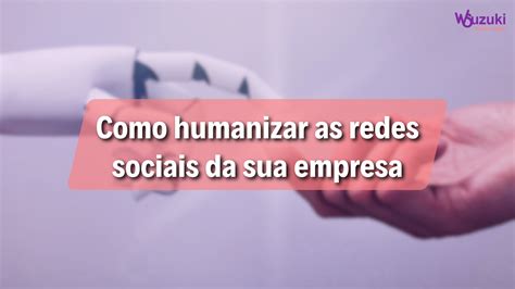 Como Humanizar As Redes Sociais Da Sua Empresa WS Consult