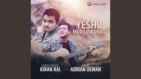 Yeshu Mero Jiwanko Feat Adrian Dewan Youtube Music