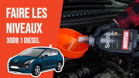 Faire Ses Niveaux Peugeot 3008 1 1 6 HDI YouTube