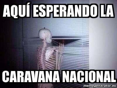 Meme Personalizado Aqu Esperando La Caravana Nacional