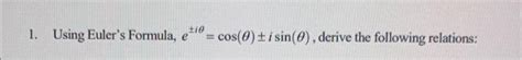 Solved 1 Using Euler s Formula etiθ cos θ isin θ derive Chegg