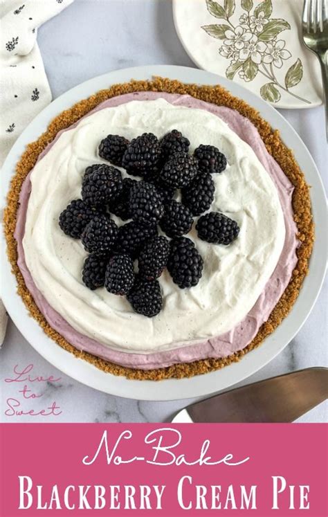 Blackberry Cream Pie Live To Sweet Recipe Fruit Dessert Recipes