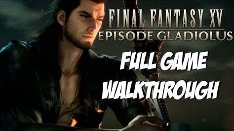 Final Fantasy XV Episode Gladiolus DLC Gameplay Walkthrough60FPS