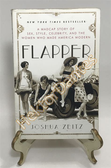 Flapper A Madcap Story Of Sex Style Celebrity A By Joshua Zeitz