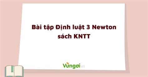 Bài tập trắc nghiệm Định luật 3 Newton môn Vật lí lớp 10 sách KNTTVCS ...