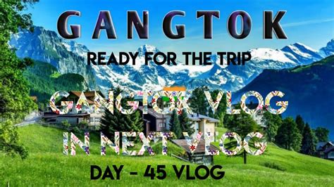 Ready For Gangtok Road Trip 584 Km By Road Next Day Gangtok Vlog