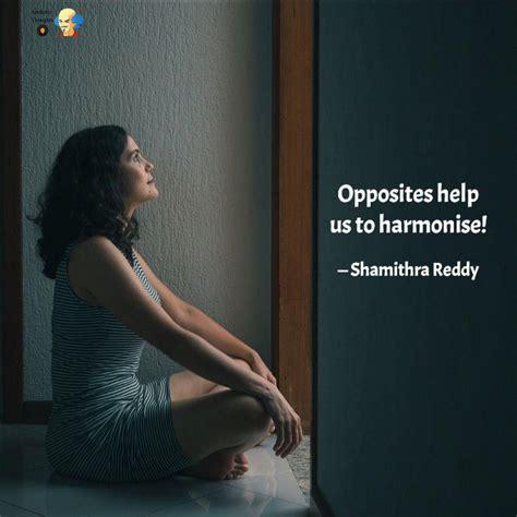 Opposites Help Us To Harm Quotes Writings By Shamithra Reddy