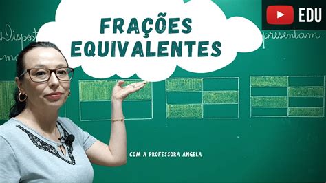 Frações Equivalentes Professora Angela Youtube