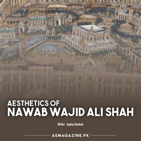 Aesthetics Of Nawab Wajid Ali Shah By Aqdas Hashmi Article Ae Magazine