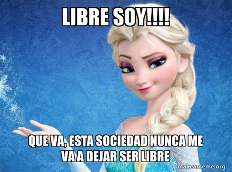 Libre Soy Que Va Esta Sociedad Nunca Me Va A Dejar Ser Libre