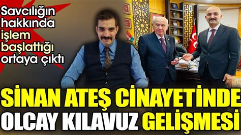 Sinan Ateş cinayetinde Olcay Kılavuz gelişmesi Savcılığın hakkında