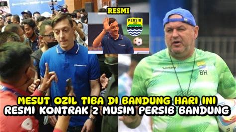 Berita Persib Terbaru Hari Ini Gelandang Top Jerman Mesut Ozil Resmi