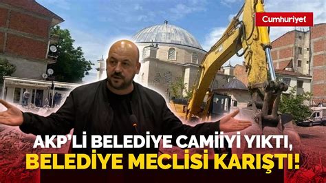 AKPli belediye cami yıktı belediye meclisi karıştı Salonu terk