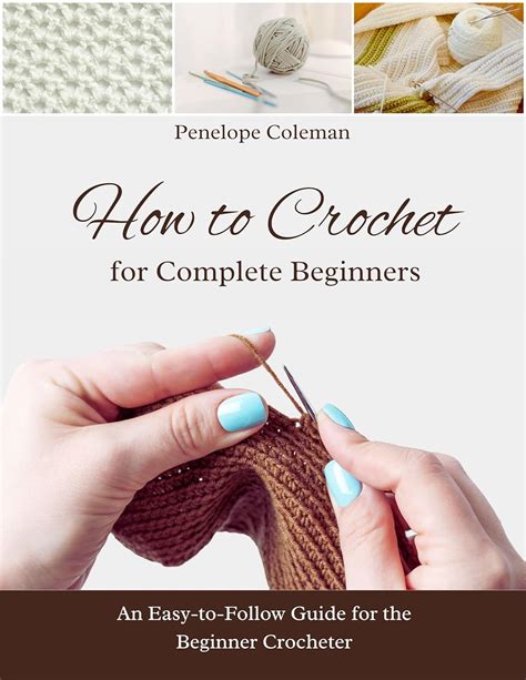 How To Crochet For Complete Beginners An Easy To Follow Guide For The