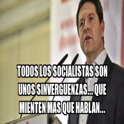 Meme Personalizado Todos Los Socialistas Son Unos Sinverguenzas