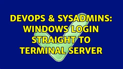 Devops Sysadmins Windows Login Straight To Terminal Server Youtube