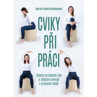 Cviky při práci Zbavte se bolesti zad a získejte energii v pracovní