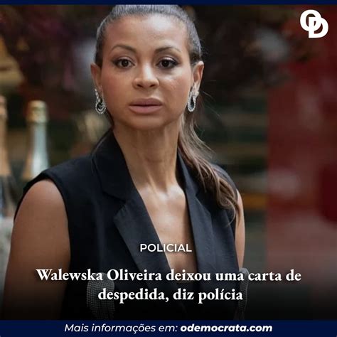 Walewska Oliveira deixou uma carta de despedida diz polícia ODemocrata