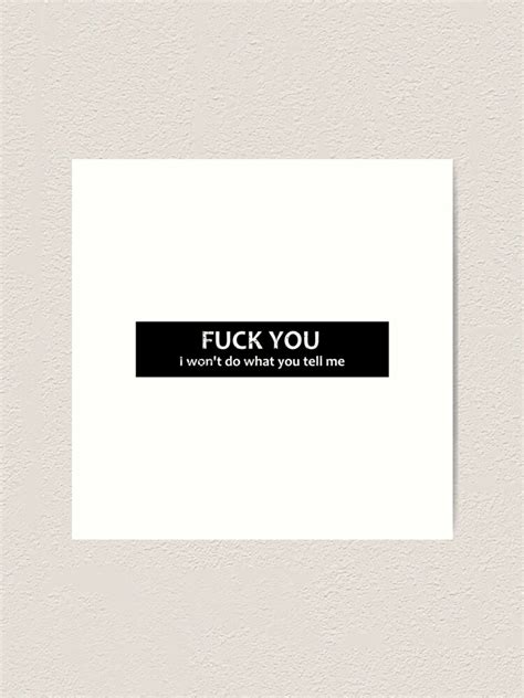 TEXT Fuck You I Won T Do What You Tell Me Art Print By Grande Redbubble