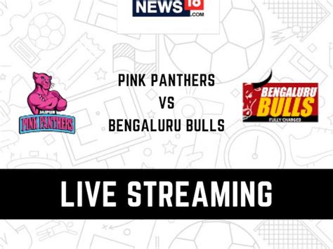 Jaipur Pink Panthers Vs Bengaluru Bulls Live Streaming When And Where