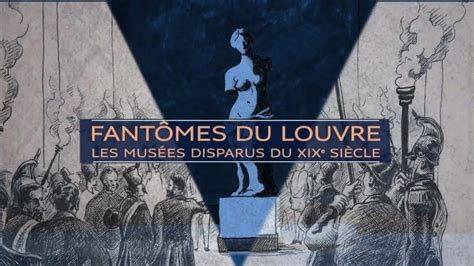 Fantômes du Louvre Les musées disparus du XIXe siècle Conférence