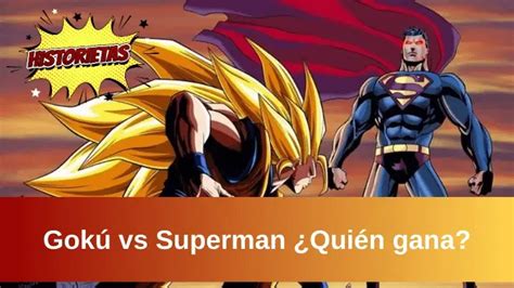 ¿quién Es Más Fuerte Superman O Goku