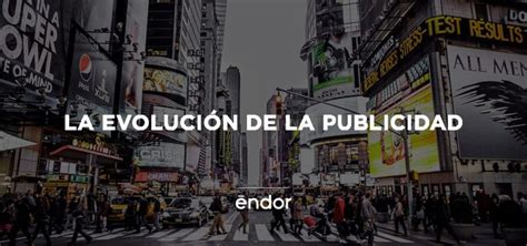 La Evoluci N De La Publicidad Ndor