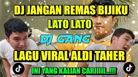 Dj Jangan Remas Bijiku Lato Lato Aldi Taher Dj Gang Remix Ini Yang