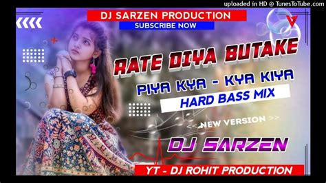 Dj Sarzen Old Bhojpuri Song Remix Rate Diya Butake Piya Kya Kya Kiya √