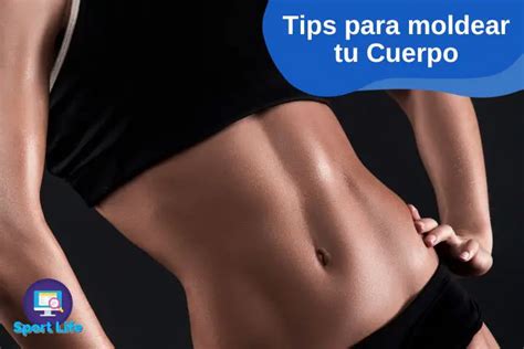 Moldear Tips Para Moldear Tu Cuerpo Sport Life