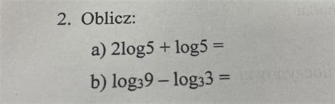 Oblicz A 2log5 Log5 B Log3 9 Log3 3 Brainly Pl