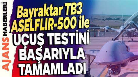 Bayraktar TB3 ASELFLIR 500 ile uçuş testini başarıyla tamamladı YouTube