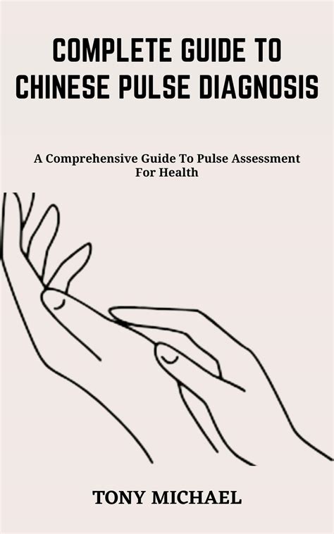 Complete Guide To Chinese Pulse Diagnosis A Comprehensive Guide To